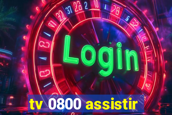 tv 0800 assistir